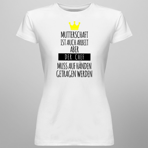 Mutterschaft ist auch Arbeit - damen t-shirt mit Aufdruck