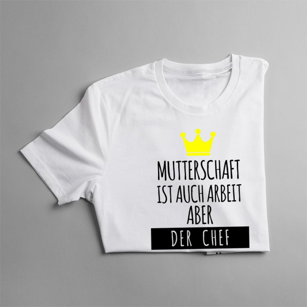 Mutterschaft ist auch Arbeit - damen t-shirt mit Aufdruck
