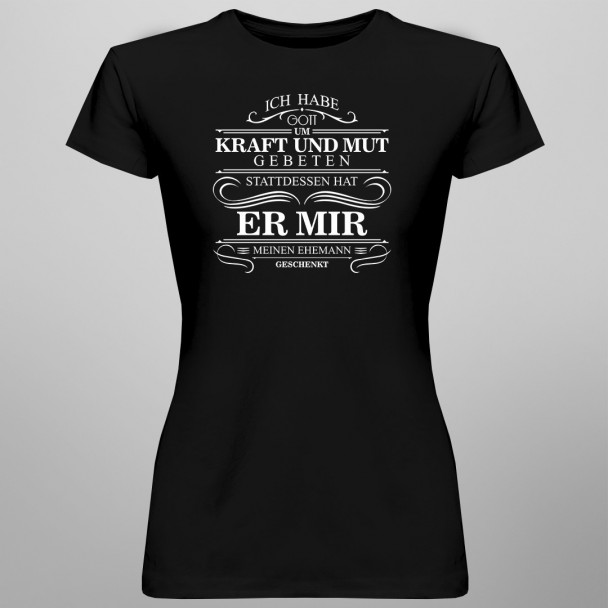 Ich habe Gott um Kraft und Mut gebeten