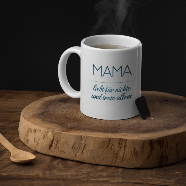 Mama liebt für nichts und trotz allem - Keramikbecher mit Aufdruck