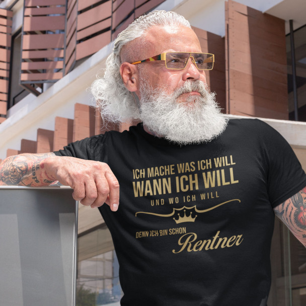 Ich mache, was ich will, wann ich will und wo ich will, denn Ich bin schon Rentner Ich mache, was ich will, wann ich will und wo ich will, denn Ich bin schon Rentner