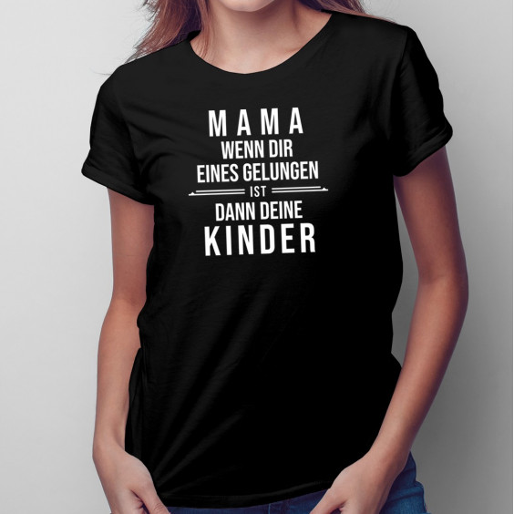 Mama - dann deine Kinder   - damen t-shirt mit Aufdruck