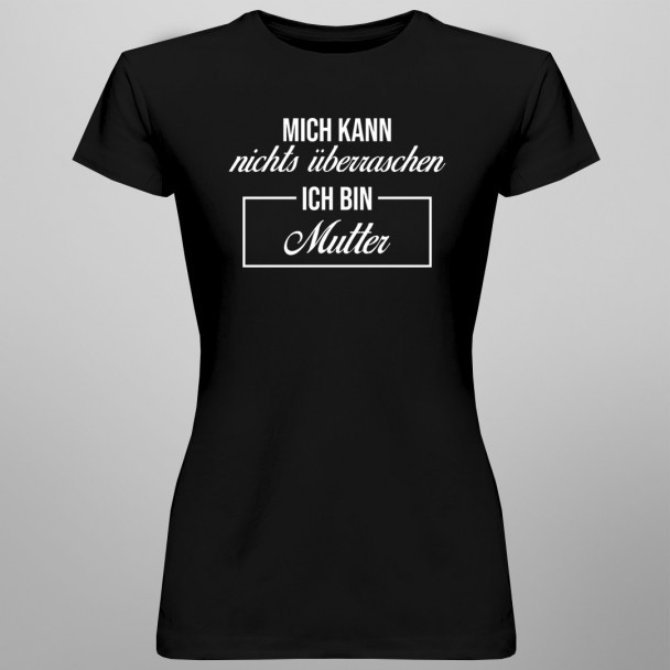 Mich kann nichts überraschen - Mutter - damen t-shirt mit Aufdruck