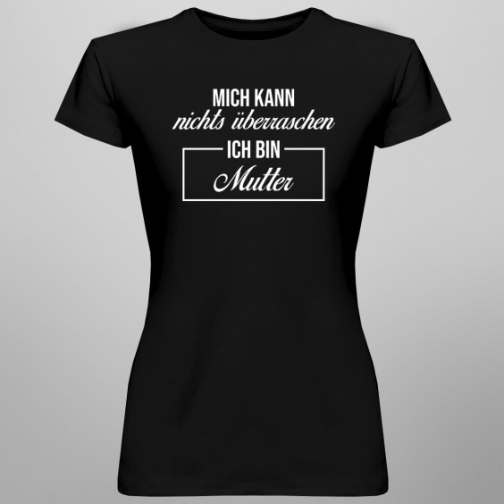 Mich kann nichts überraschen - Mutter - damen t-shirt mit Aufdruck