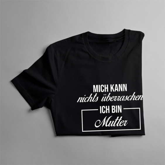 Mich kann nichts überraschen - Mutter - damen t-shirt mit Aufdruck