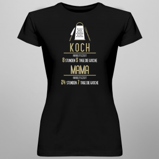 Koch : Arbeitszeit : Mutter - damen t-shirt mit Aufdruck
