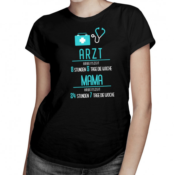 Arzt; Arbeitszeit: Mama - damen t-shirt mit Aufdruck
