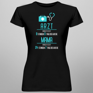 Arzt; Arbeitszeit: Mama - damen t-shirt mit Aufdruck