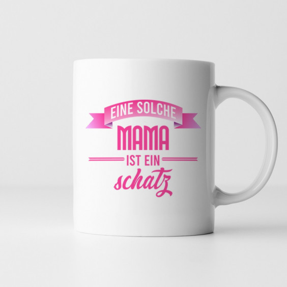 Eine solche Mama ist ein Schatz  - Keramikbecher mit Aufdruck