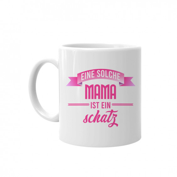Eine solche Mama ist ein Schatz  - Keramikbecher mit Aufdruck
