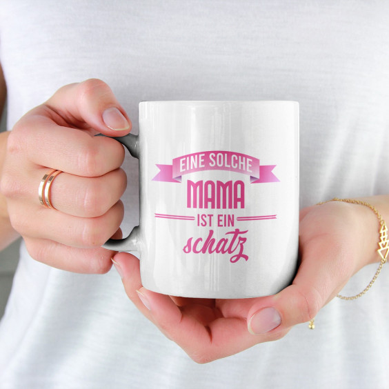Eine solche Mama ist ein Schatz  - Keramikbecher mit Aufdruck
