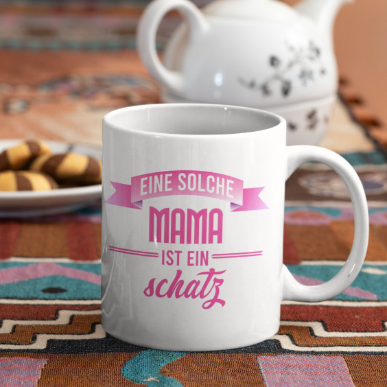Eine solche Mama ist ein Schatz  - Keramikbecher mit Aufdruck