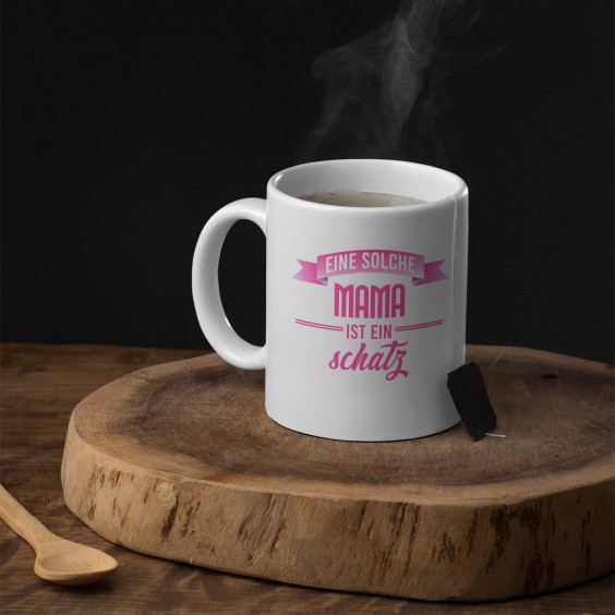 Eine solche Mama ist ein Schatz  - Keramikbecher mit Aufdruck