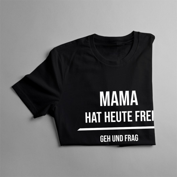 Mama hat heute frei  - damen t-shirt mit Aufdruck