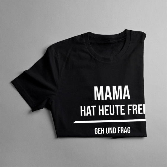 Mama hat heute frei  - damen t-shirt mit Aufdruck