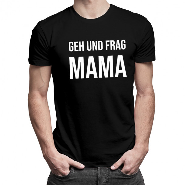 Geh und frag Mama - Herren t-shirt mit Aufdruck