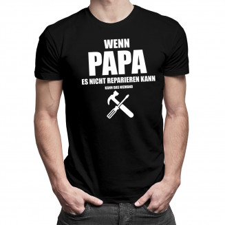 Wenn Papa es nicht reparieren kann - Herren t-shirt mit Aufdruck