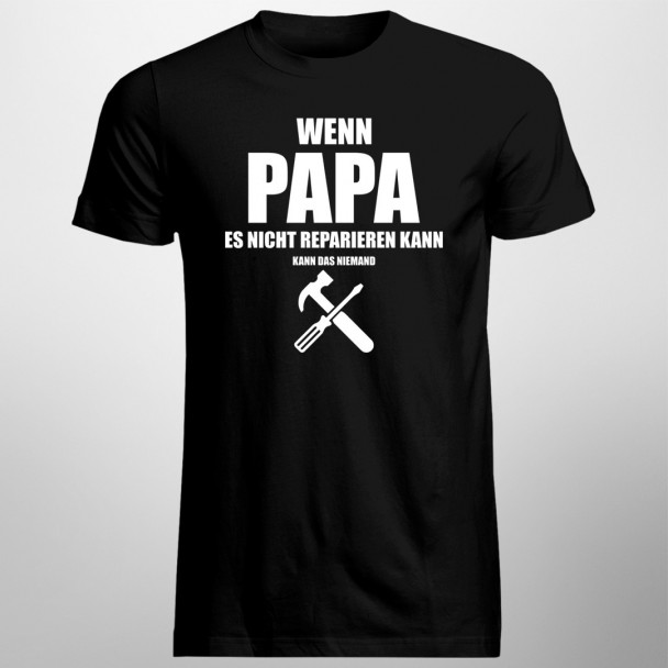 Wenn Papa es nicht reparieren kann - Herren t-shirt mit Aufdruck Wenn Papa es nicht reparieren kann - Herren t-shirt mit Aufdruck