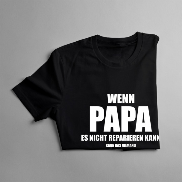 Wenn Papa es nicht reparieren kann - Herren t-shirt mit Aufdruck Wenn Papa es nicht reparieren kann - Herren t-shirt mit Aufdruck