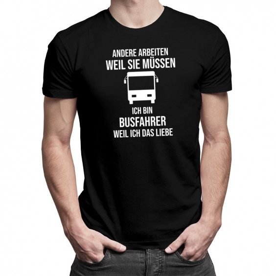 Ich bin Busfahrer weil ich das liebe - Herren t-shirt mit Aufdruck