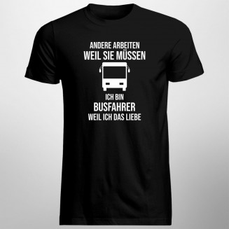 Ich bin Busfahrer weil ich das liebe - Herren t-shirt mit Aufdruck
