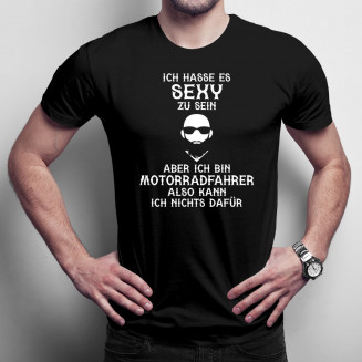 Ich hasse es, sexy zu sein, aber ich bin Motorradfahrer  - Herren  t-shirt