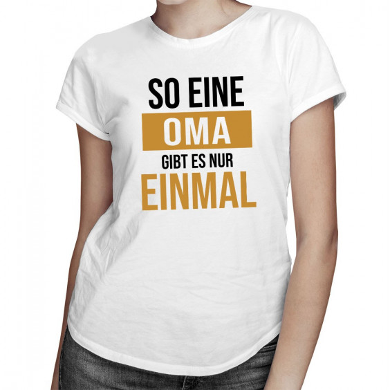 So eine Oma gibt es nur einmal  - damen t-shirt mit Aufdruck
