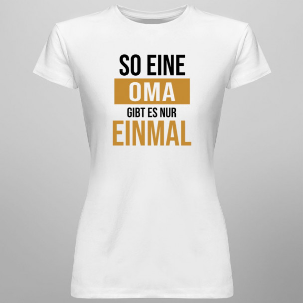 So eine Oma gibt es nur einmal  - damen t-shirt mit Aufdruck