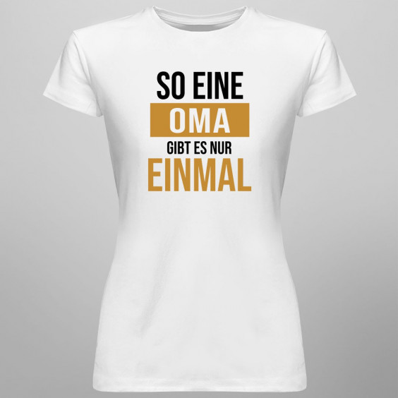 So eine Oma gibt es nur einmal  - damen t-shirt mit Aufdruck