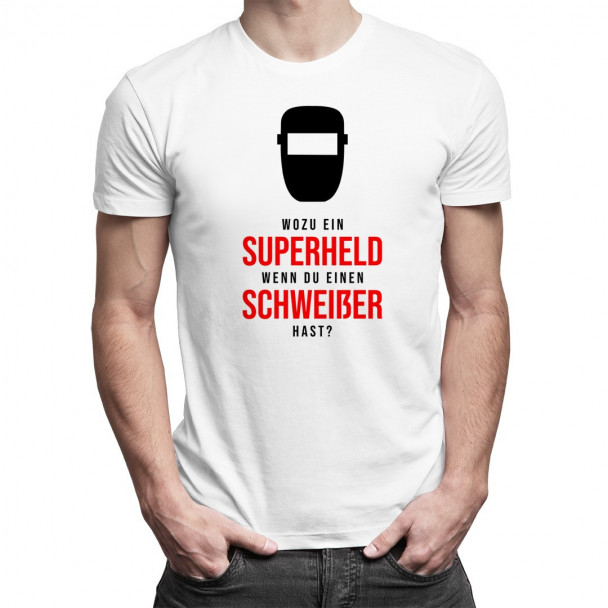 wenn du einen Schweißer hast? - Herren t-shirt mit Aufdruck wenn du einen Schweißer hast? - Herren t-shirt mit Aufdruck