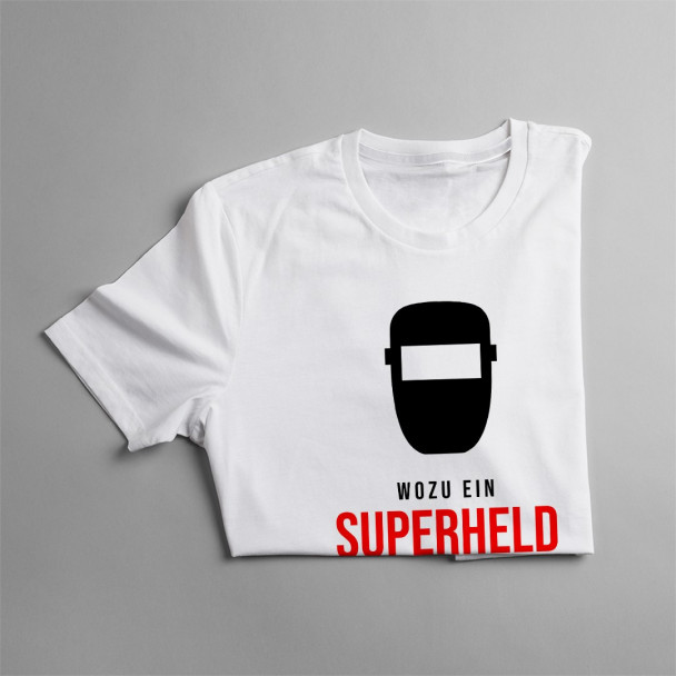 wenn du einen Schweißer hast? - Herren t-shirt mit Aufdruck wenn du einen Schweißer hast? - Herren t-shirt mit Aufdruck