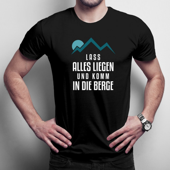 Lass alles liegen und komm in die Berge - Herren  t-shirt mit Aufdruck
