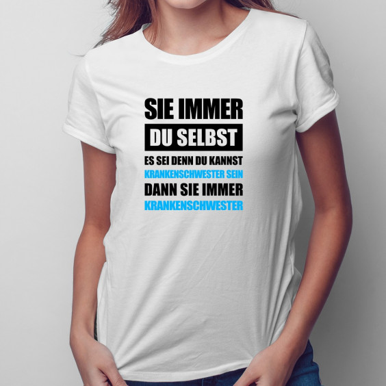 Sei immer Du selbst - Krankenschwester - damen t-shirt mit Aufdruck
