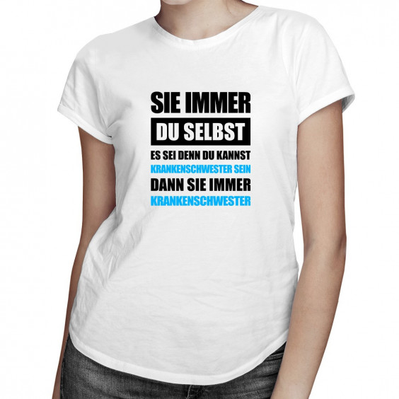 Sei immer Du selbst - Krankenschwester - damen t-shirt mit Aufdruck