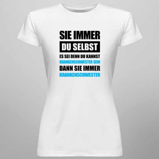 Sei immer Du selbst - Krankenschwester - damen t-shirt mit Aufdruck