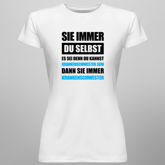 Sei immer Du selbst - Krankenschwester - damen t-shirt mit Aufdruck