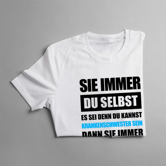 Sei immer Du selbst - Krankenschwester - damen t-shirt mit Aufdruck