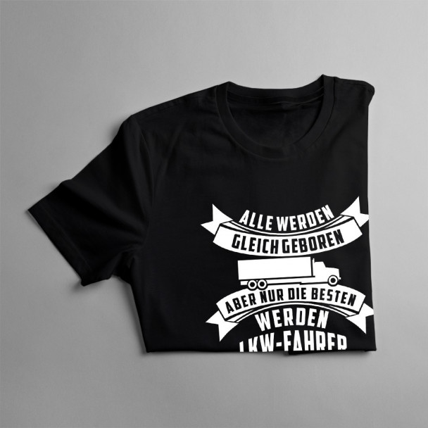 Alle werden gleich geboren - LKW-Fahrer - Herren t-shirt mit Aufdruck