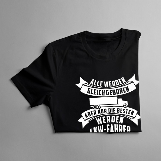 Alle werden gleich geboren - LKW-Fahrer - Herren t-shirt mit Aufdruck