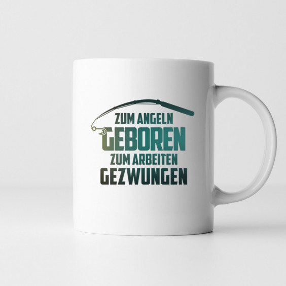 Zum Angeln geboren zum Arbeiten gezwungen - Keramikbecher mit Aufdruck