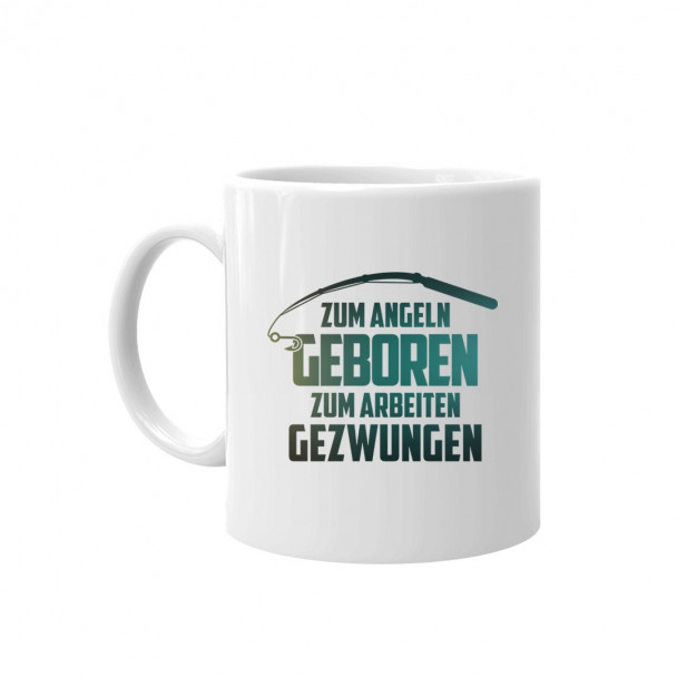 Zum Angeln geboren zum Arbeiten gezwungen - Keramikbecher mit Aufdruck