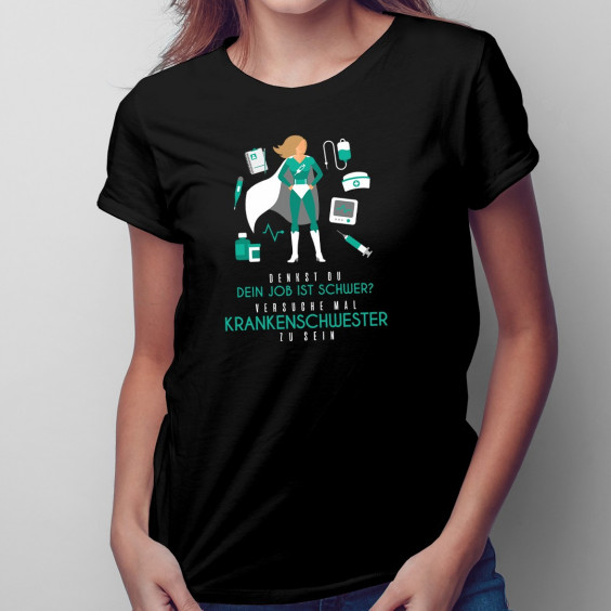 Dein Job ist schwer - Krankenschweste - damen t-shirt mit Aufdruck