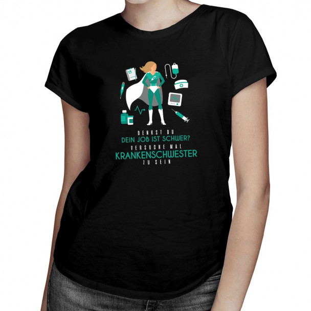 Dein Job ist schwer - Krankenschweste - damen t-shirt mit Aufdruck