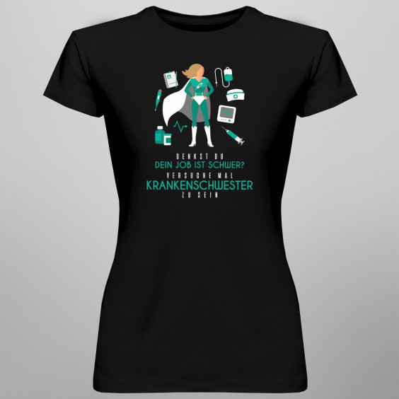 Dein Job ist schwer - Krankenschweste - damen t-shirt mit Aufdruck