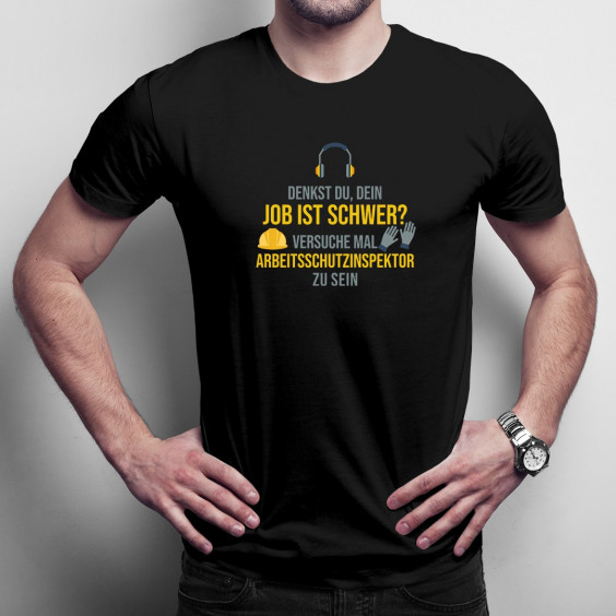 Dein Job ist schwer- Arbeitsschutzinspektor - Herren t-shirt