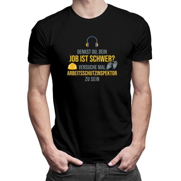 Dein Job ist schwer- Arbeitsschutzinspektor - Herren t-shirt