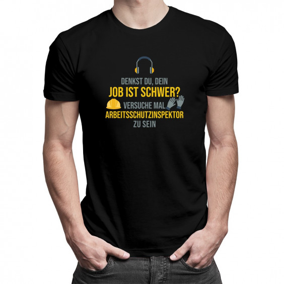 Dein Job ist schwer- Arbeitsschutzinspektor - Herren t-shirt