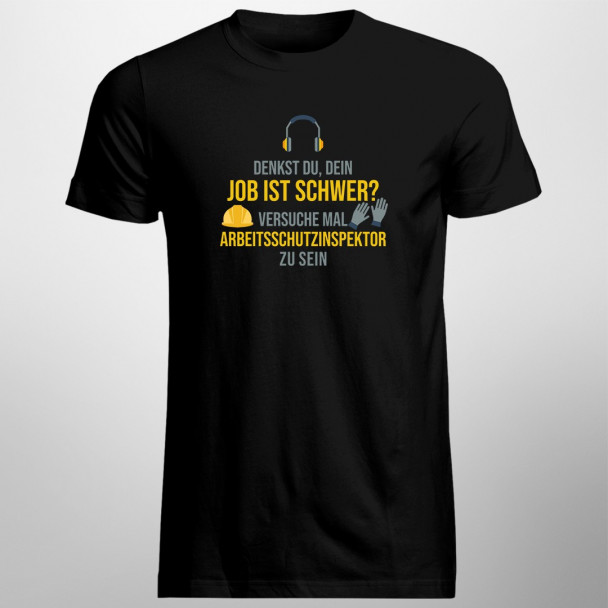 Dein Job ist schwer- Arbeitsschutzinspektor - Herren t-shirt