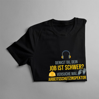 Dein Job ist schwer- Arbeitsschutzinspektor - Herren t-shirt