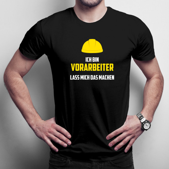Ich bin Vorarbeiter lass mich das machen - Herren t-shirt mit Aufdruck